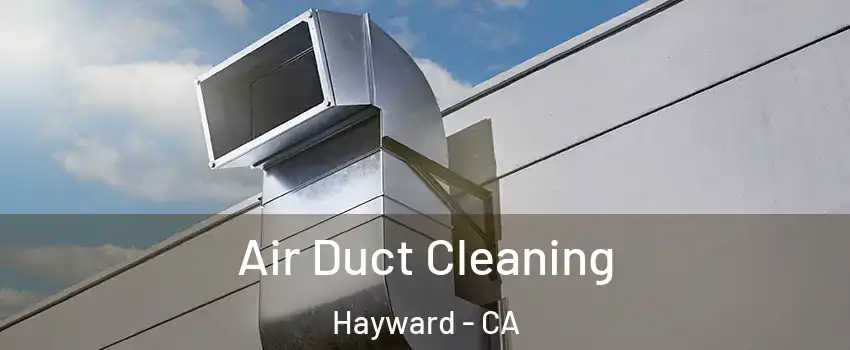  Air Duct Cleaning Hayward - CA