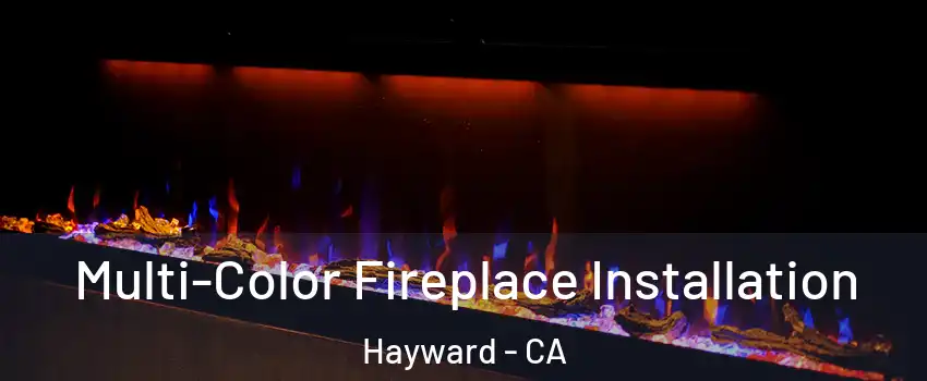  Multi-Color Fireplace Installation Hayward - CA
