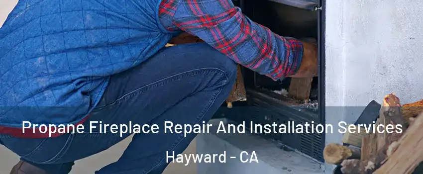  Propane Fireplace Repair And Installation Services Hayward - CA